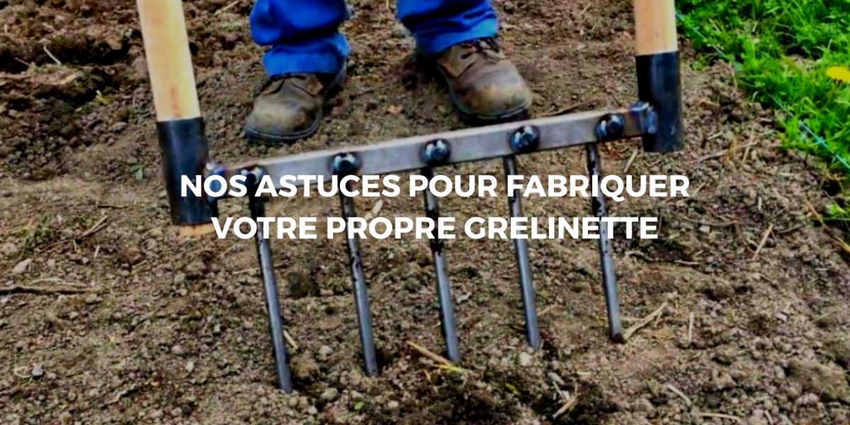 Notre tutoriel pour concevoir son propre grelinette à la maison